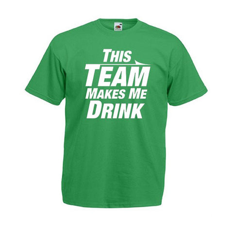 THIS TEAM MAKES ME DRINK T-Shirt  - Green